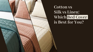 Cotton vs Silk vs Linen: Which Bed Cover is Best for You