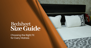 Bedsheet Size Guide: Choosing the Right Fit for Every Mattress